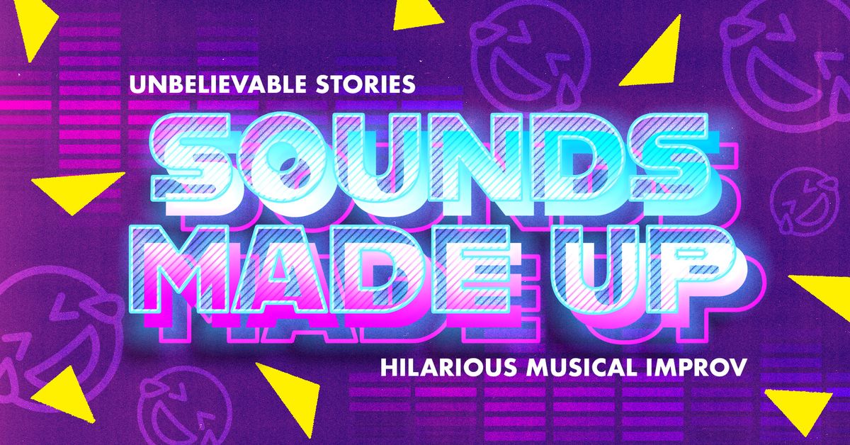 SOUNDS MADE UP: Real Stories & Improvised Musical Comedy