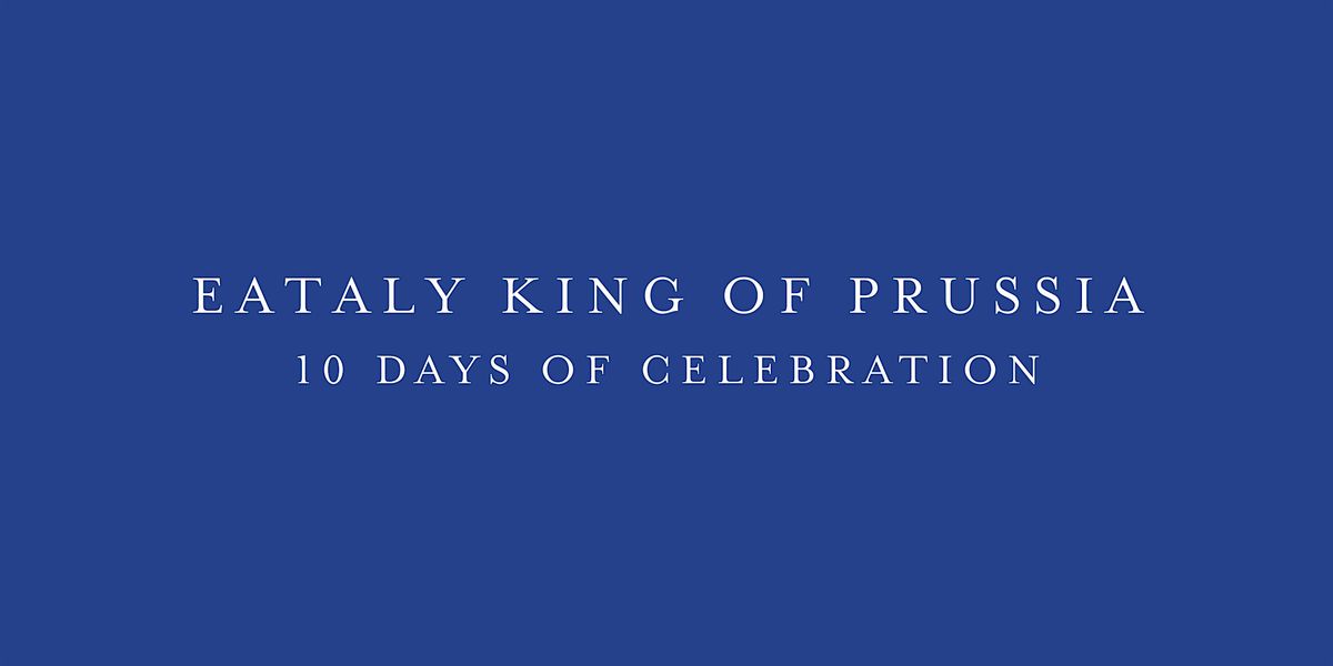 Eataly King of Prussia 10 Days  of Celebration