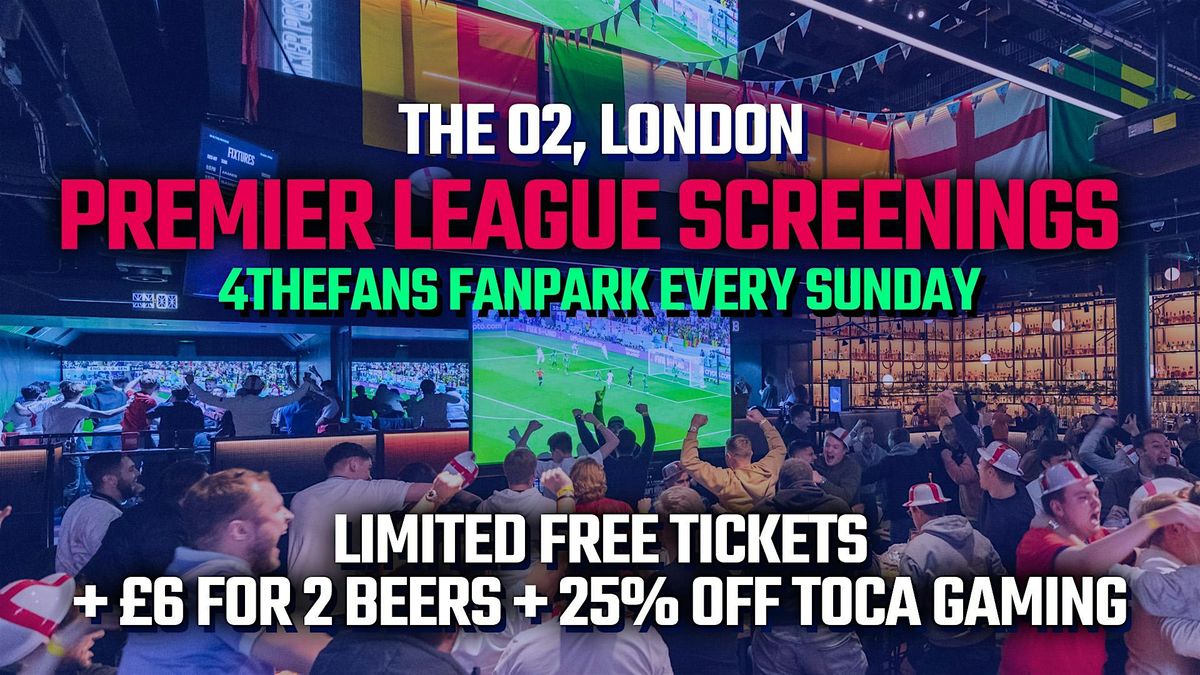 Premier League SUPER SUNDAY FanPark - TOCA @ The O2