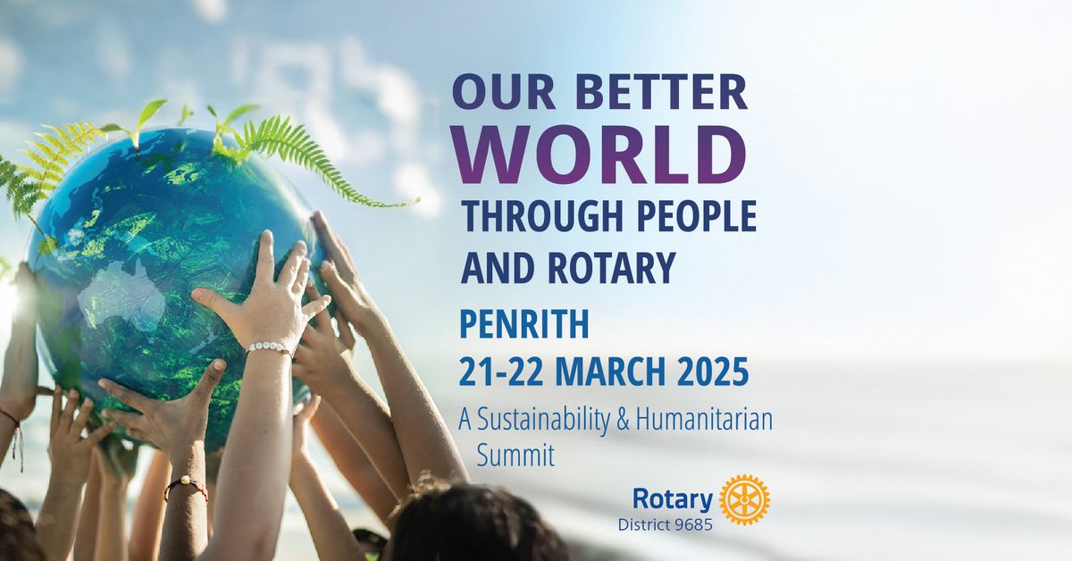 Our Better World Through People & Rotary - A Sustainability & Humanitarian Summit