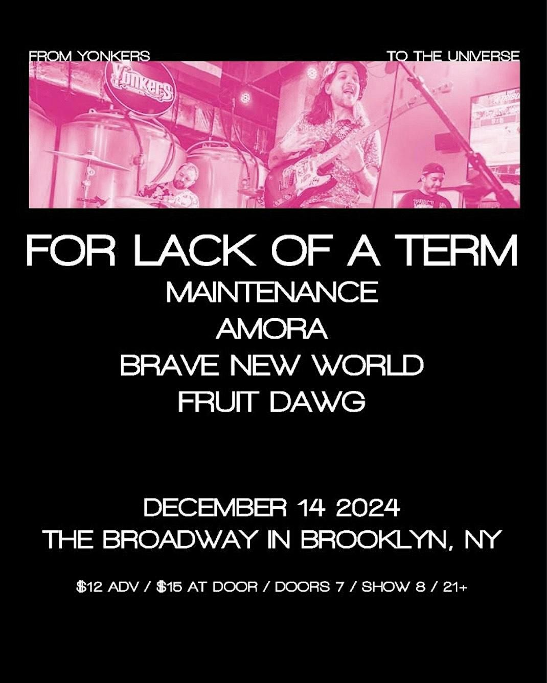 For Lack of a Term w\/ Maintenance, Amora, Brave New World + Fruit Dawg