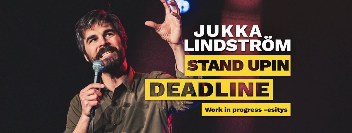 Stand Upin Deadline - Jukka Lindstr\u00f6m