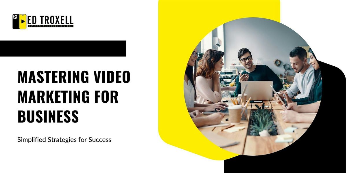 Mastering Video Marketing for Business: Simplified Strategies for Success