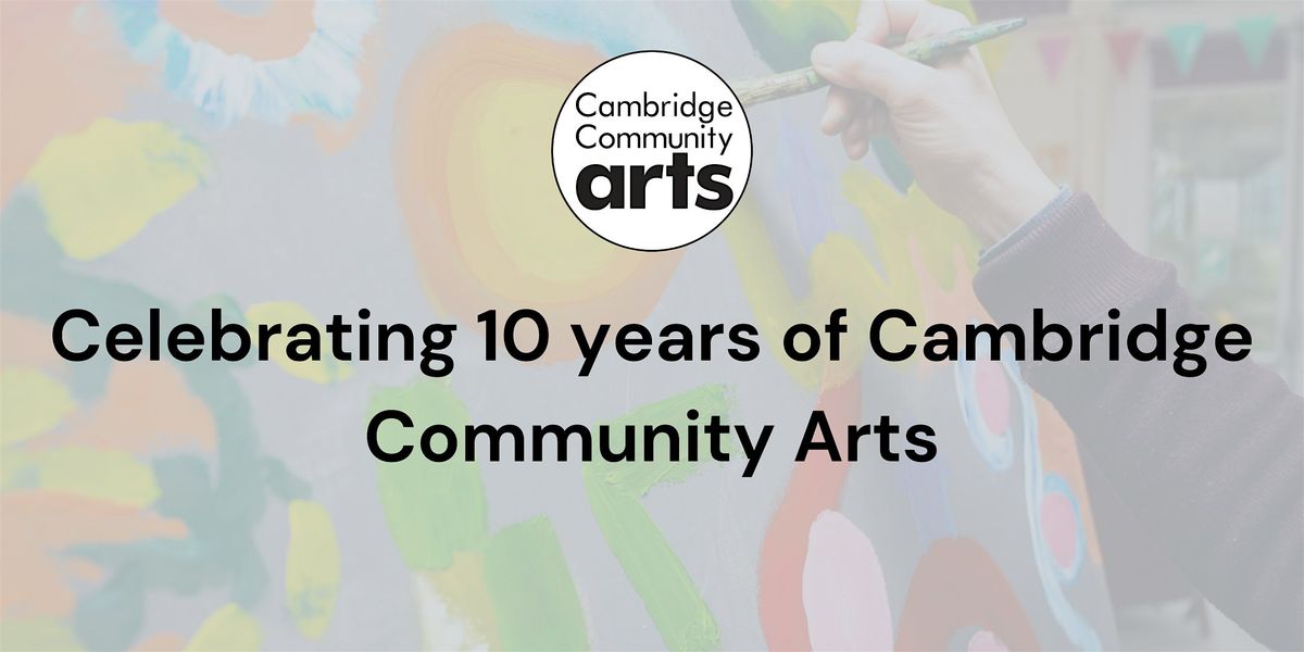 A special invitation: Cambridge Community Arts turns 10!