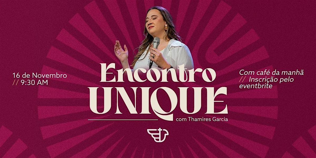 ENCONTRO UNIQUE COM THAMIRES GARCIA.