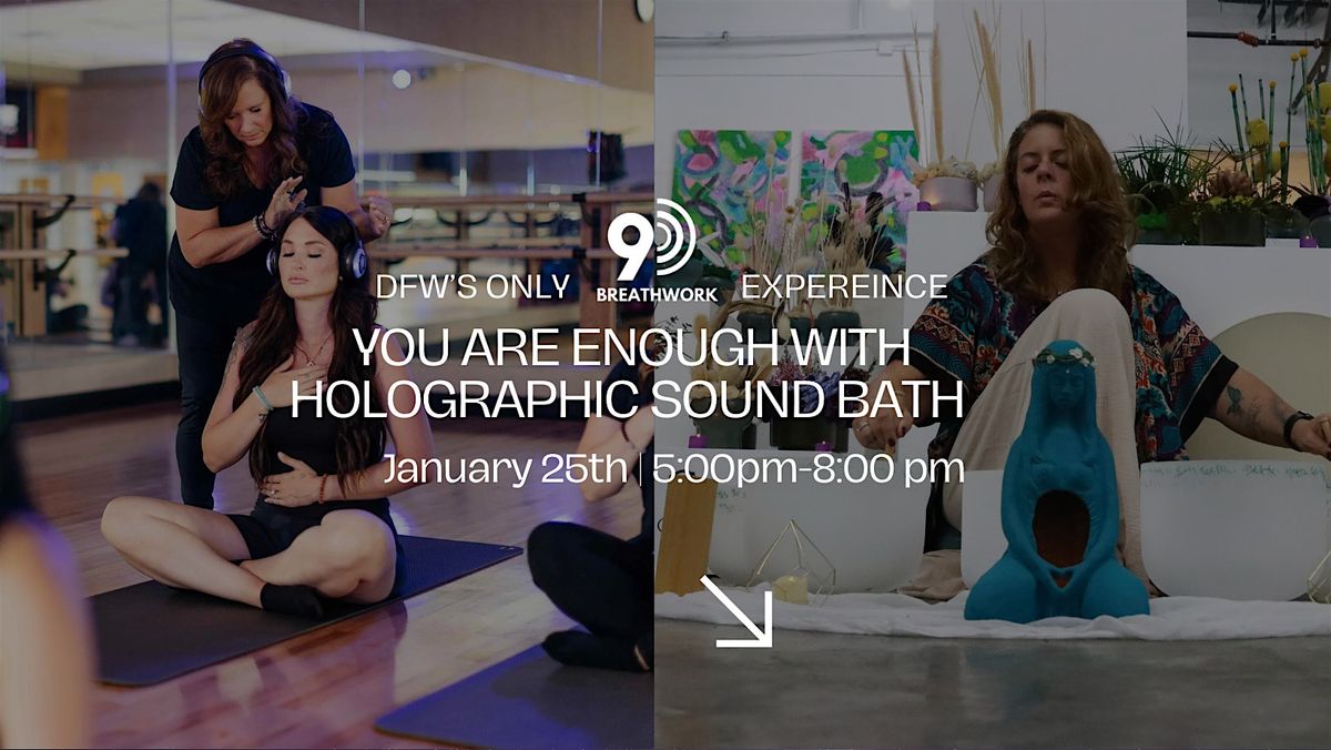 DFW's Only 9D Breathwork "You Are Enough" & Holographic Sound Healing Bath