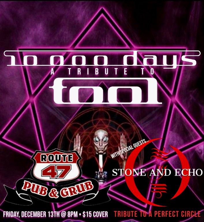 10,000 Days + Stone & Echo @ Route 47 Pub & Grub, 12\/13!