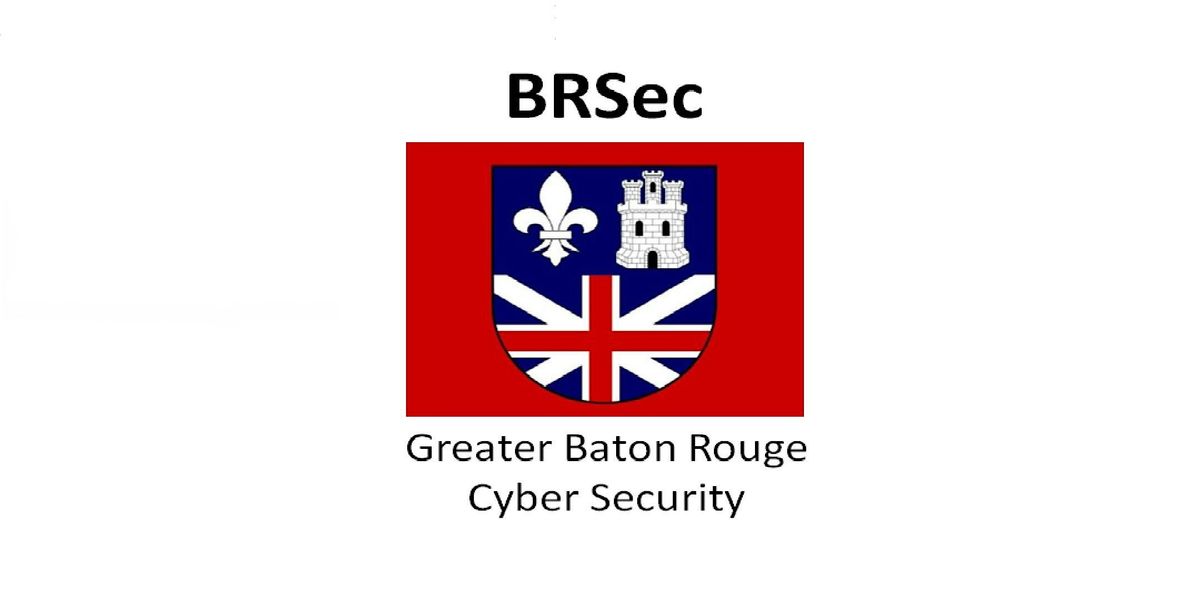 Copy of Greater Baton Rouge Cybersecurity - BRSec Meetup 8\/20\/2025
