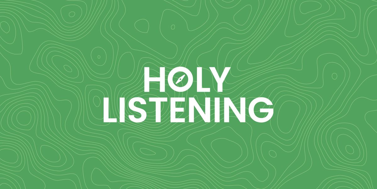 HOLY LISTENING  - A Group for  Women (every other Monday, online)