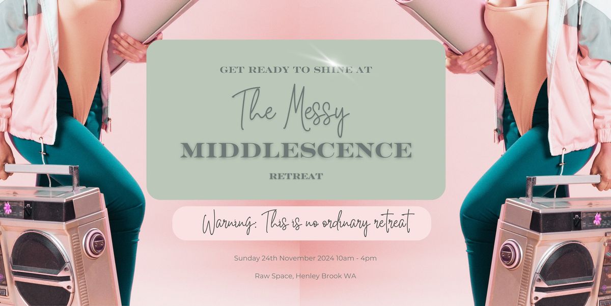 The Messy Middlescence Retreat