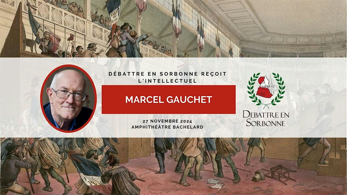 D\u00e9battre en Sorbonne re\u00e7oit l'intellectuel Marcel Gauchet