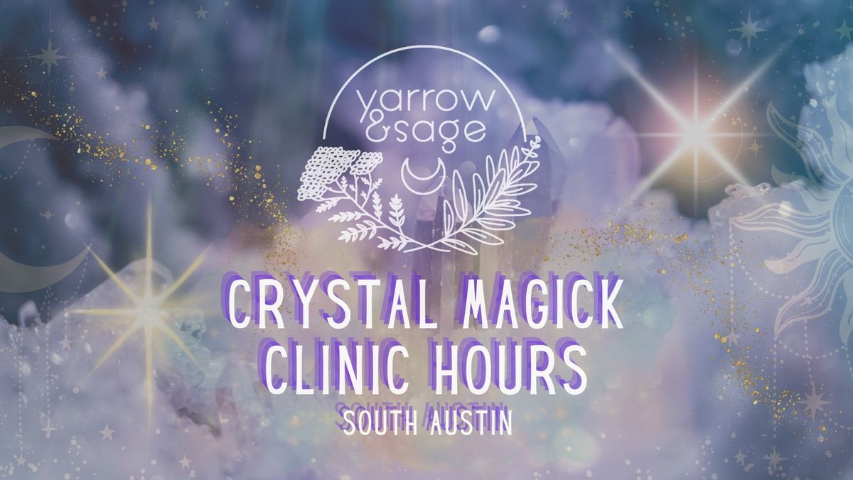 Crystal Magick Clinic Hours @ Yarrow & Sage - South!