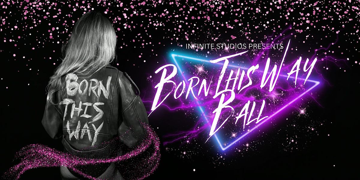 Infinite Studios Presents - BORN THIS WAY BALL 2024