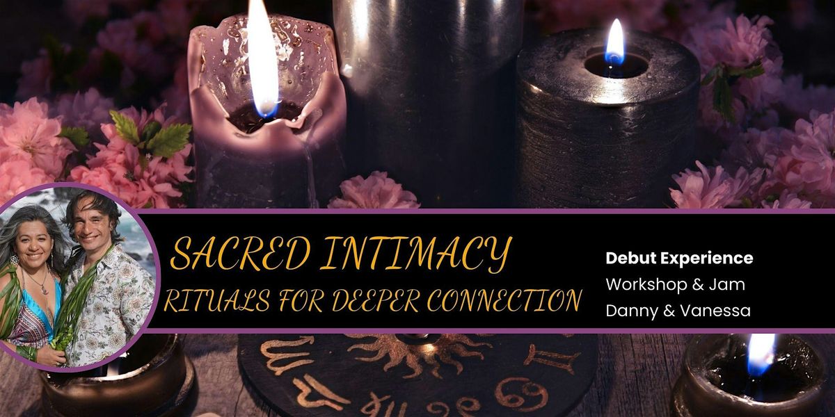 Sacred Intimacy: Rituals for Deeper Connection + Jam!