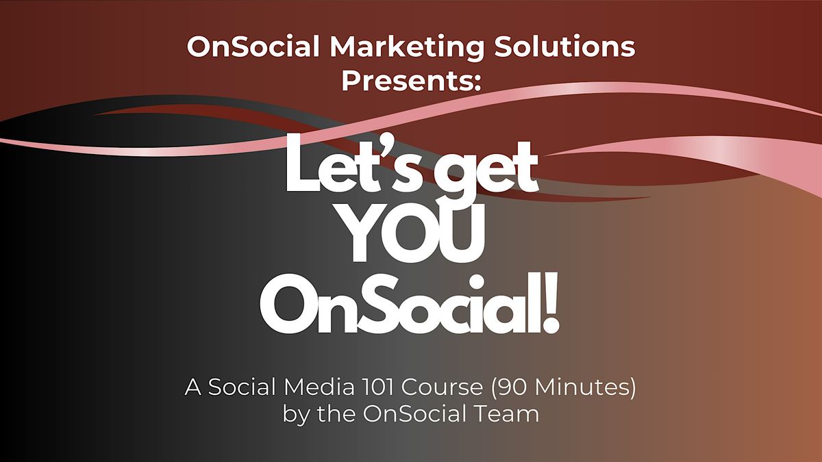 Let's Get YOU OnSocial! Social Media 101 for Businesses