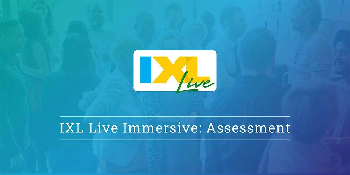 IXL Live Immersive: Assessment - Philadelphia, PA (Nov. 13)