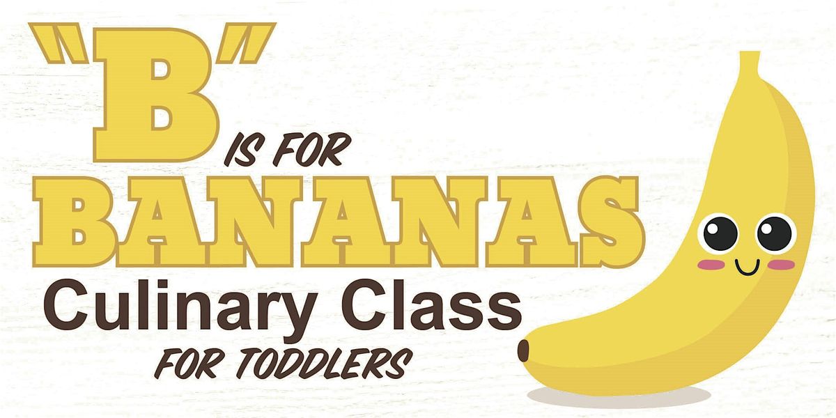 \u201cB\u201d is for Banana Culinary Class for Toddlers