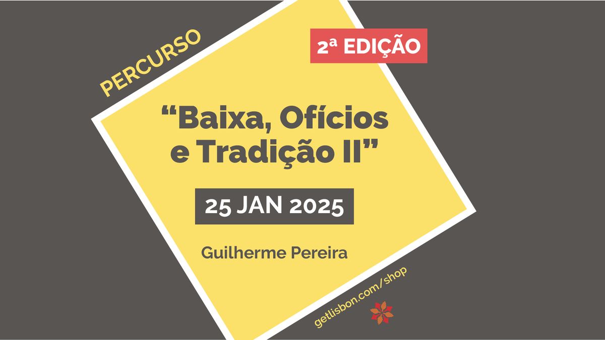 Percurso \u201cBaixa, Of\u00edcios e Tradi\u00e7\u00e3o II\u201d - 2\u00aa EDI\u00c7\u00c3O