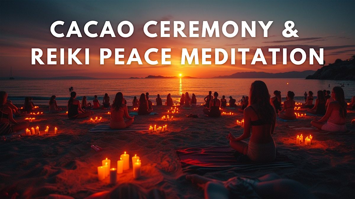 Cacao Ceremony & Reiki Peace Meditation