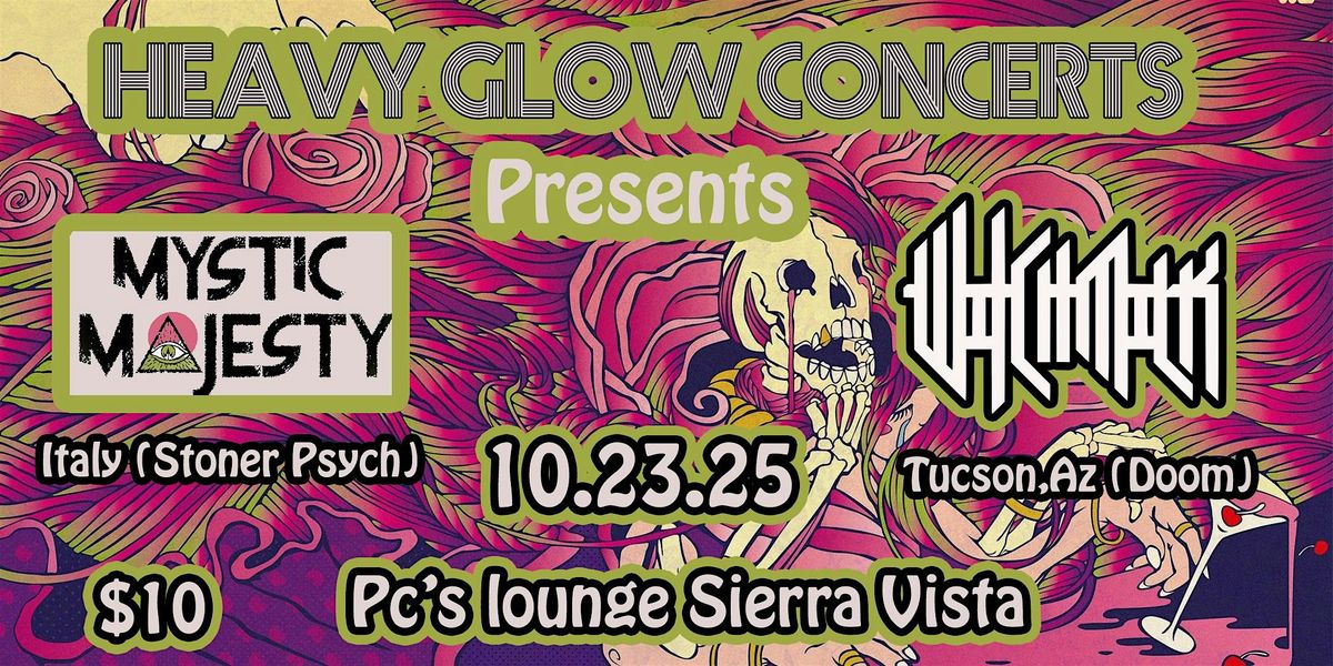 Heavy Glow Concerts Presents Mystic Majesty (Italy), WitchMilk (Tucson)