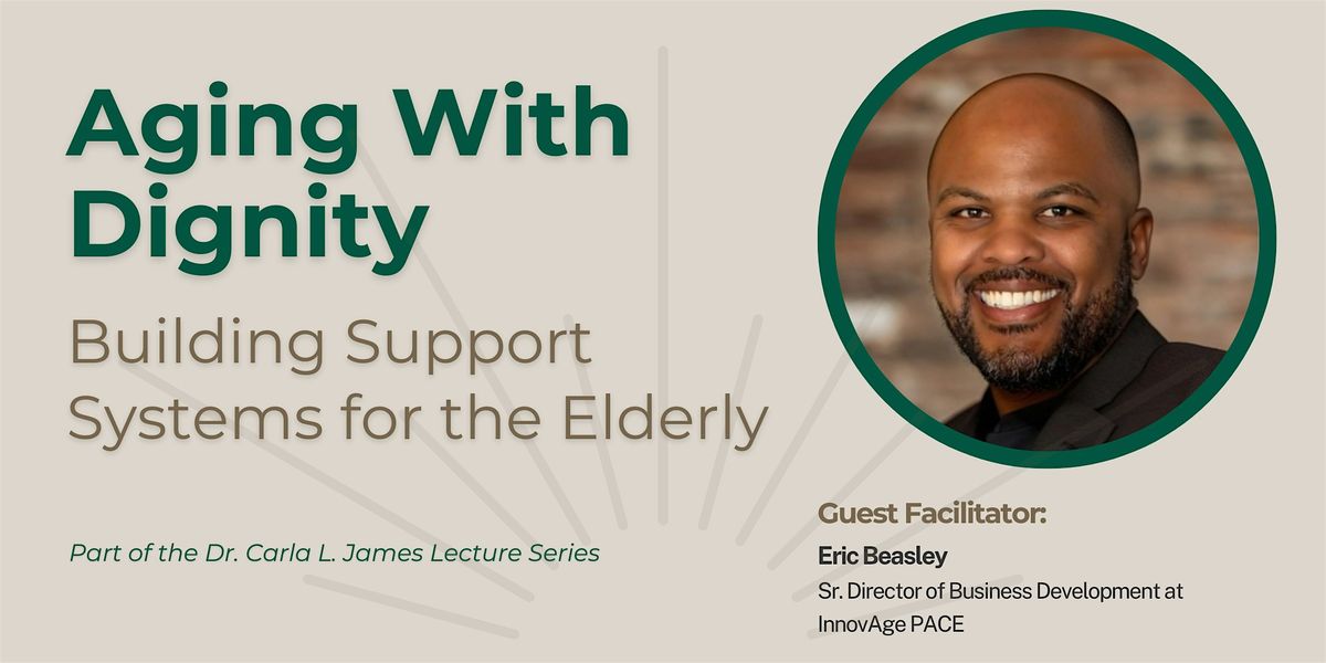 Aging With Dignity - A Free Lecture Featuring Eric Beasley