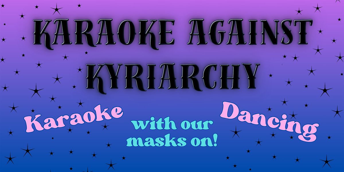 Karaoke Against Kyriarchy