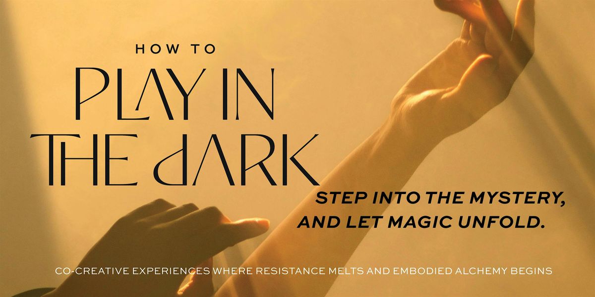 How to Play in the Dark