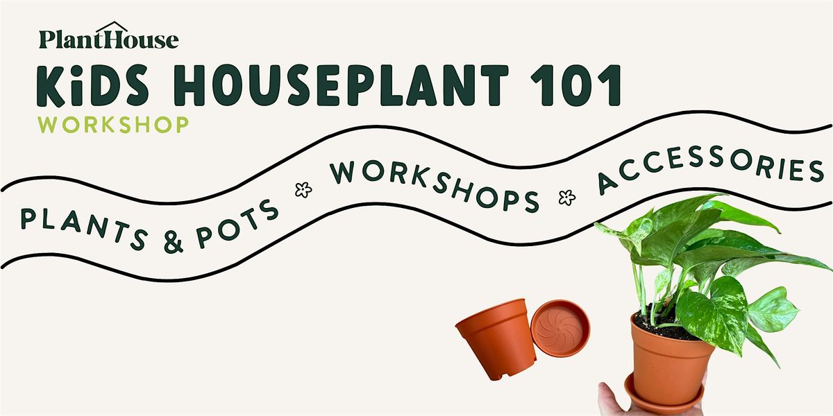 Kids Houseplant 101 Workshop