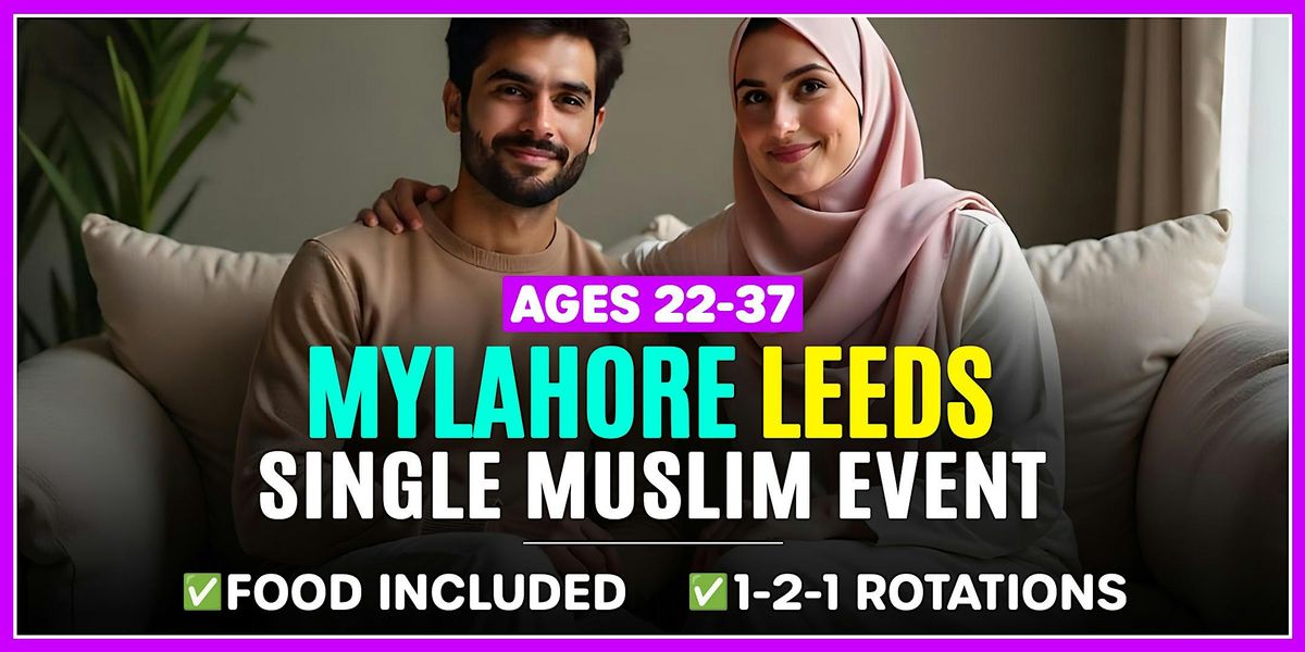 Muslim Marriage Events Leeds for Ages 22-37 @MyLahore