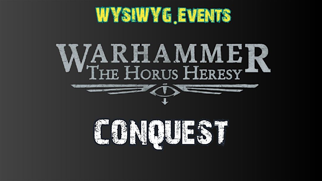 Warhammer The Horus Heresy WYSIWYG.Events: Conquest