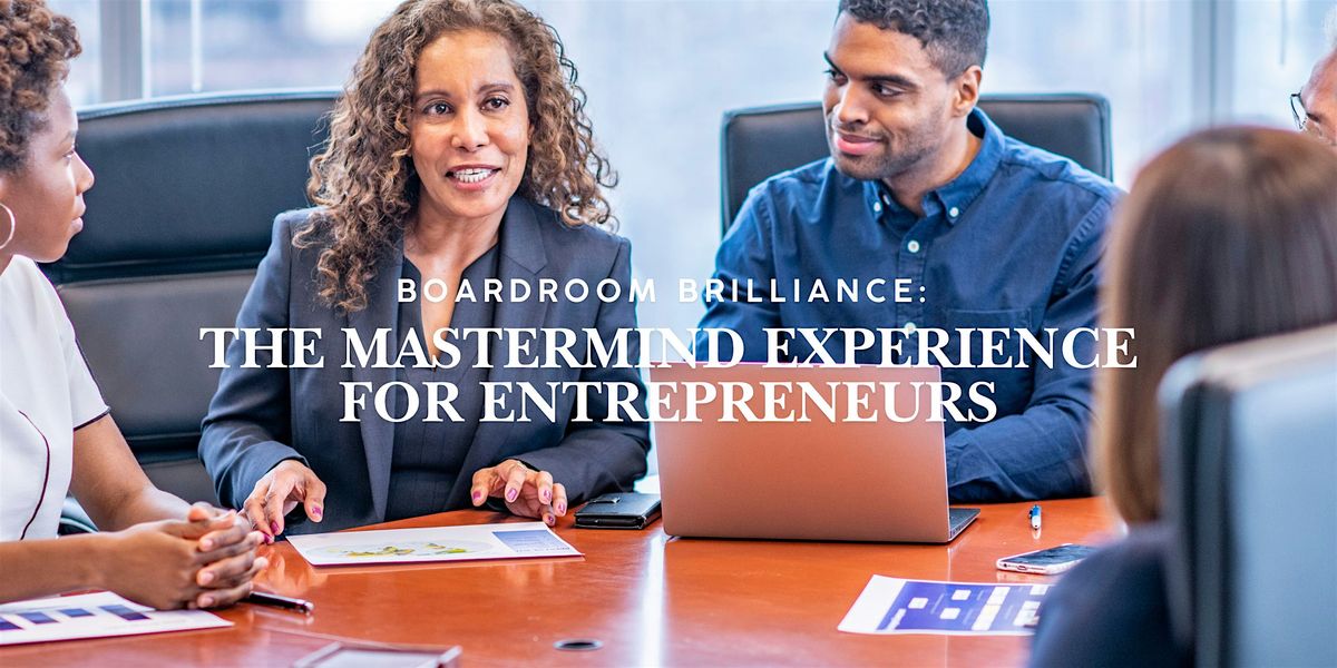 Boardroom Brilliance: The Mastermind Experience for Entrepreneurs