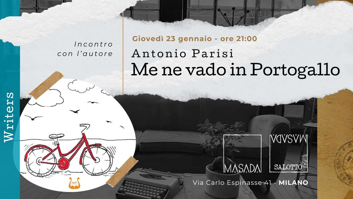 WRITERS "Me ne vado in Portogallo" - Incontro con l'autore Antonio Parisi (Salotto Masada)