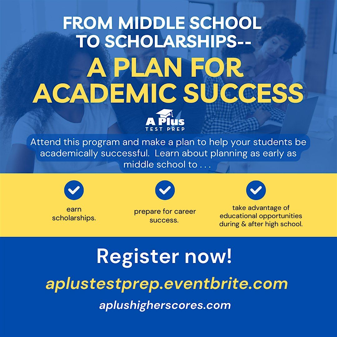 From Middle School to Scholarships---A Plan for Academic Success