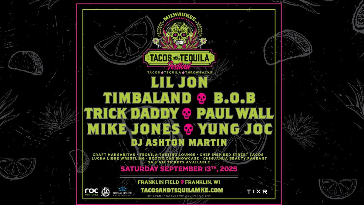 Tacos and Tequila Festival : Milwaukee! Featuring Lil Jon, Timbaland, Trick Daddy, Paul Wall & MORE!