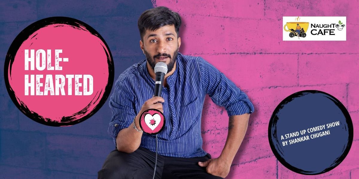 Hole-Hearted - A Stand Up Solo by Shankar Chugani