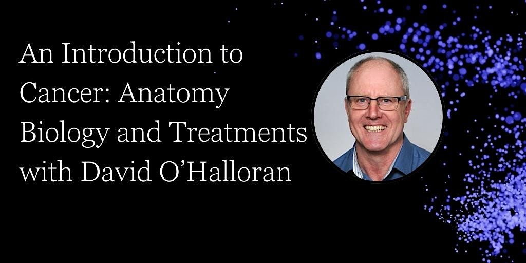 An Introduction to cancer : Anatomy, Biology and treatments