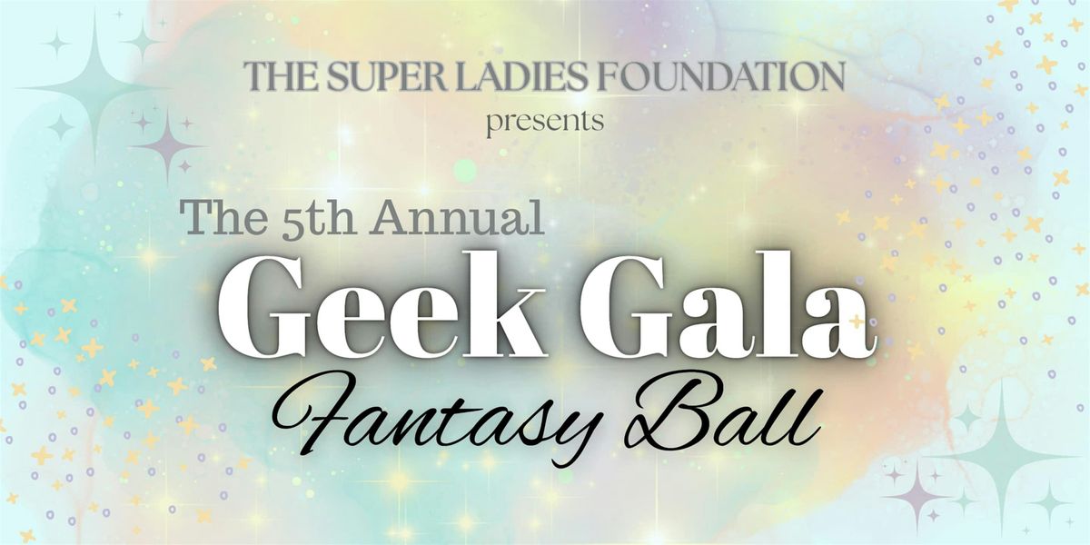 GEEK GALA - 5th Annual Benefit Formal