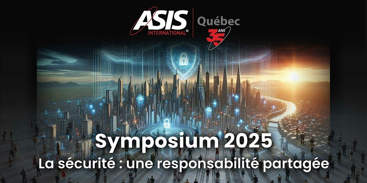 Symposium 2025 - La s\u00e9curit\u00e9 : une responsabilit\u00e9 partag\u00e9e