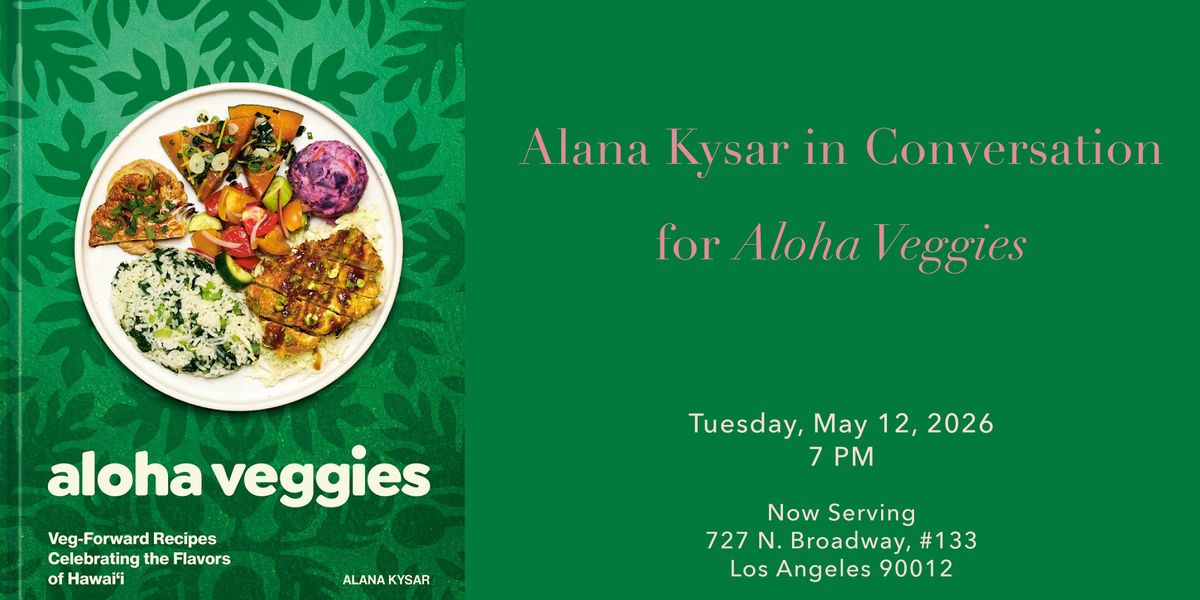 KCRW & Now Serving Present Alana Kysar in Conversation for Aloha Veggies