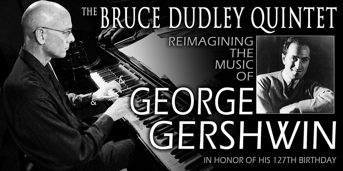 Bruce Dudley Quintet "Reimagining the music of George Gershwin"