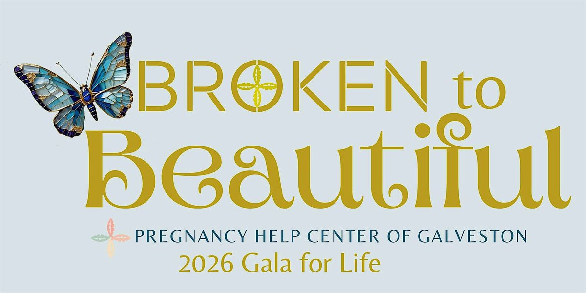 Broken to Beautiful- Pregnancy Help Center of Galveston 8th Annual Gala