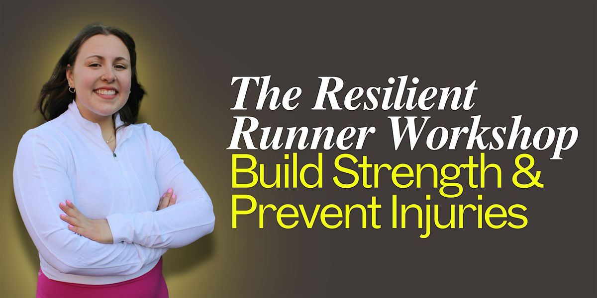 The Resilient Runner Workshop: Build Strength, Prevent Injuries