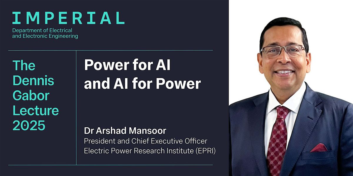Dennis Gabor Lecture 2025: Power for AI & AI for Power \u2013 Dr Arshad Mansoor