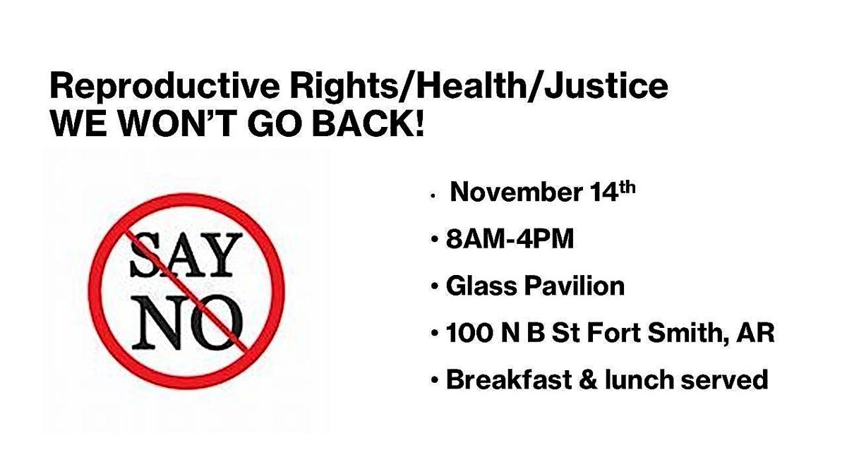 REPRODUCTIVE RIGHTS\/HEALTH\/JUSTICE: WE WON'T GO BACK