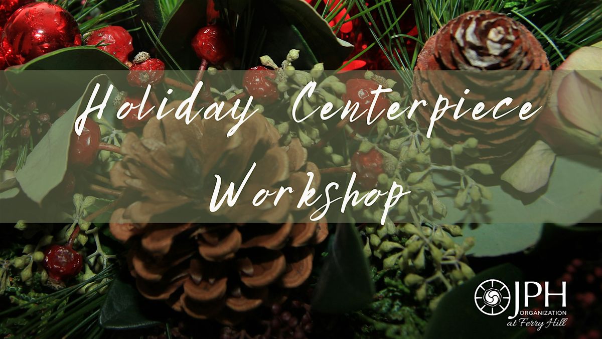 Holiday Centerpiece Workshop