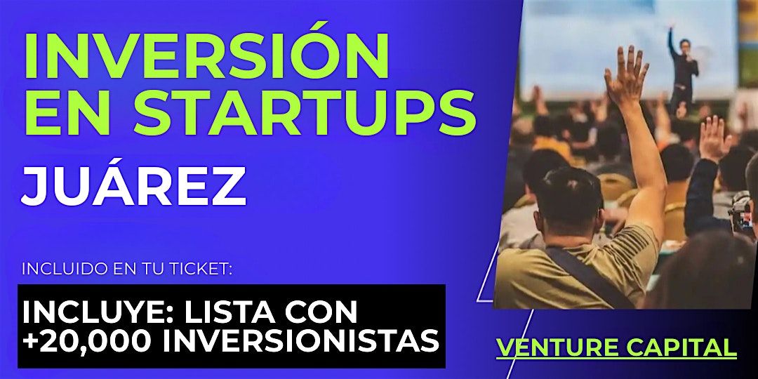 Evento emprendedores Startup: Conecta con inversionistas de Ju\u00e1rez y el mundo