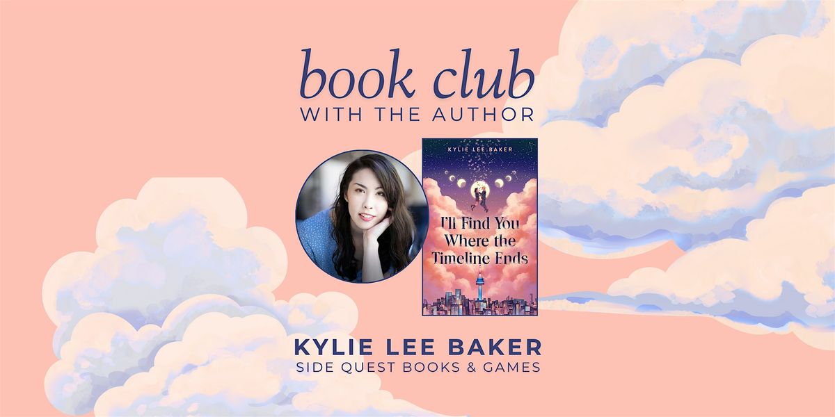 Book Club: I'll Find You Where the Timeline Ends WITH KYLIE LEE BAKER!