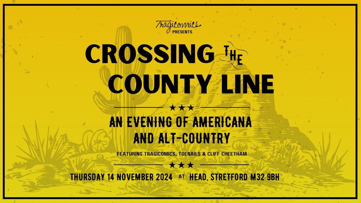 Crossing the County Line 2024: an evening with Tragicomics and friends