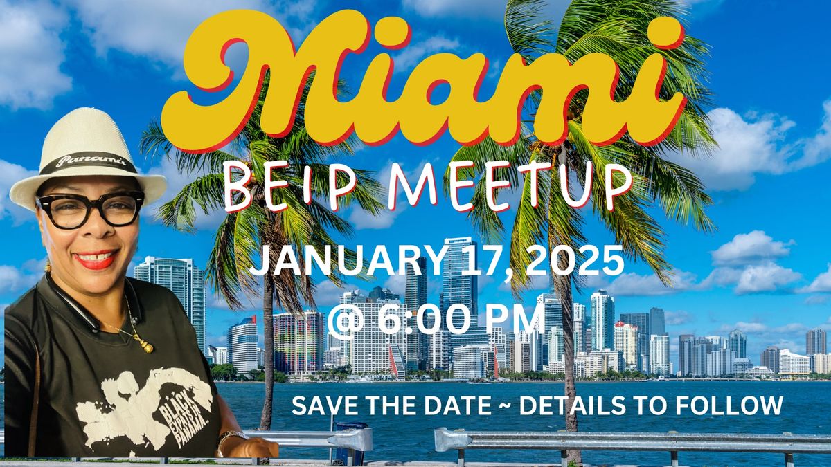 SAVE THE DATE ~ BEIP Meetup in MIAMI