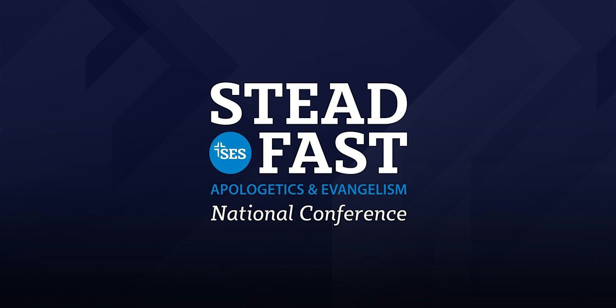 2025 SES Steadfast Apologetics & Evangelism National Conference